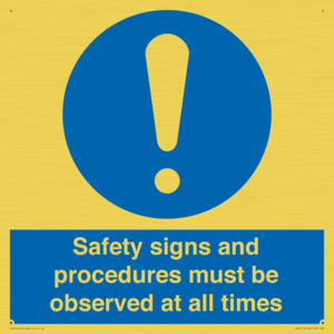 Safety signs and procedures must be observed at all times